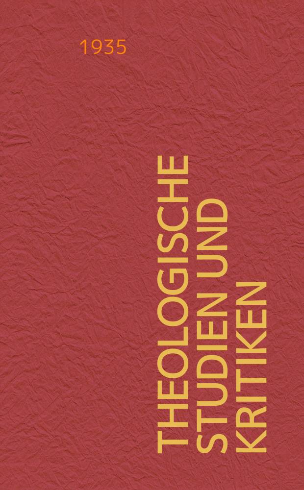 Theologische Studien und Kritiken : Eine Zeitschrift für das gesammte Gebiet der Theologie. Jg. 8 1835, Bd. 1, H. 1
