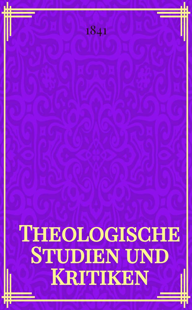 Theologische Studien und Kritiken : Eine Zeitschrift für das gesammte Gebiet der Theologie. Jg. 14 1841, Bd. 2, H. 3