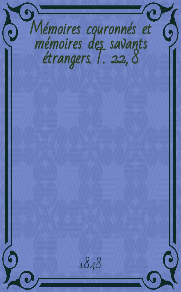 Mémoires couronnés et mémoires des savants étrangers. T. 22, [8] : Histoire de l'organisation militaire sous les ducs de Bourgogne = История военной организации герцогов Бургундии