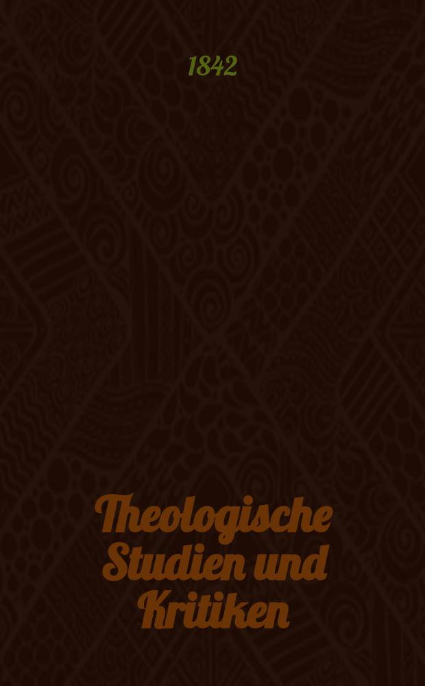 Theologische Studien und Kritiken : Eine Zeitschrift für das gesammte Gebiet der Theologie. Jg. 15 1842, Bd. 2, H. 3