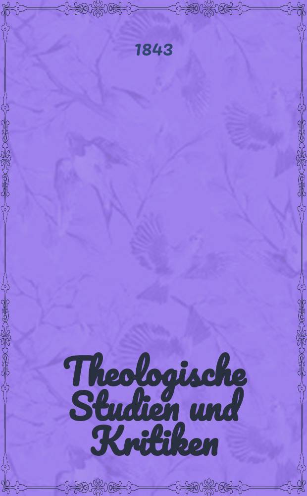 Theologische Studien und Kritiken : Eine Zeitschrift für das gesammte Gebiet der Theologie. Jg. 16 1843, Bd. 1, H. 2