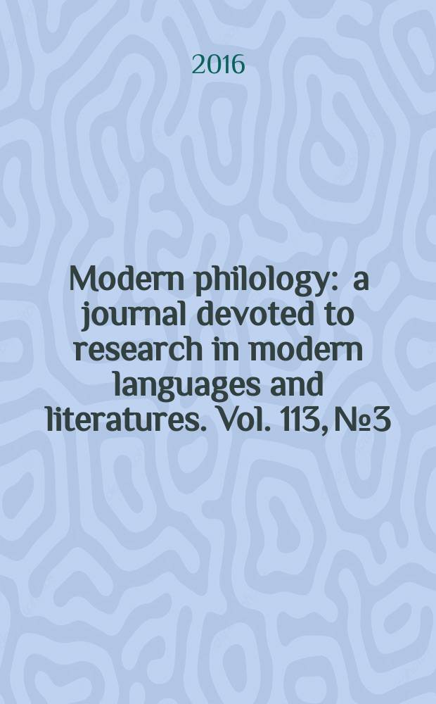 Modern philology : a journal devoted to research in modern languages and literatures. Vol. 113, № 3