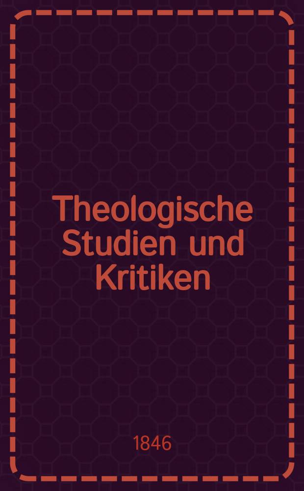 Theologische Studien und Kritiken : Eine Zeitschrift für das gesammte Gebiet der Theologie. Jg. 19 1846, Bd. 1, H. 2