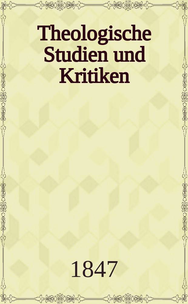 Theologische Studien und Kritiken : Eine Zeitschrift für das gesammte Gebiet der Theologie. Jg. 20 1847, Bd. 1, H. 2