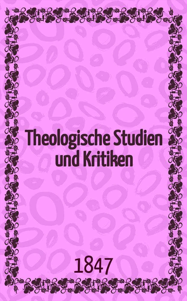 Theologische Studien und Kritiken : Eine Zeitschrift für das gesammte Gebiet der Theologie. Jg. 20 1847, Bd. 2, H. 4