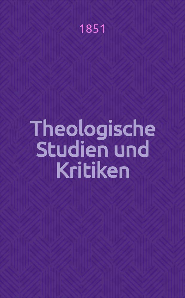 Theologische Studien und Kritiken : Eine Zeitschrift für das gesammte Gebiet der Theologie. Jg. 24 1851, Bd. 1, H. 2
