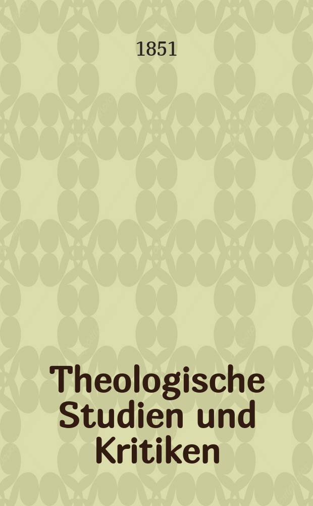 Theologische Studien und Kritiken : Eine Zeitschrift für das gesammte Gebiet der Theologie. Jg. 24 1851, Bd. 2, H. 3