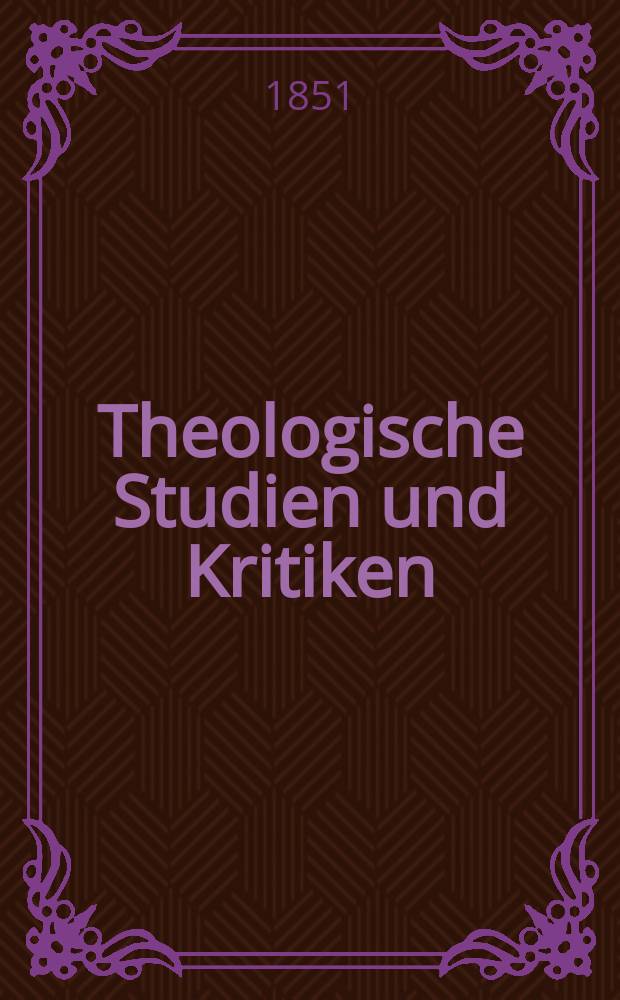 Theologische Studien und Kritiken : Eine Zeitschrift für das gesammte Gebiet der Theologie. Jg. 24 1851, Bd. 2, H. 4