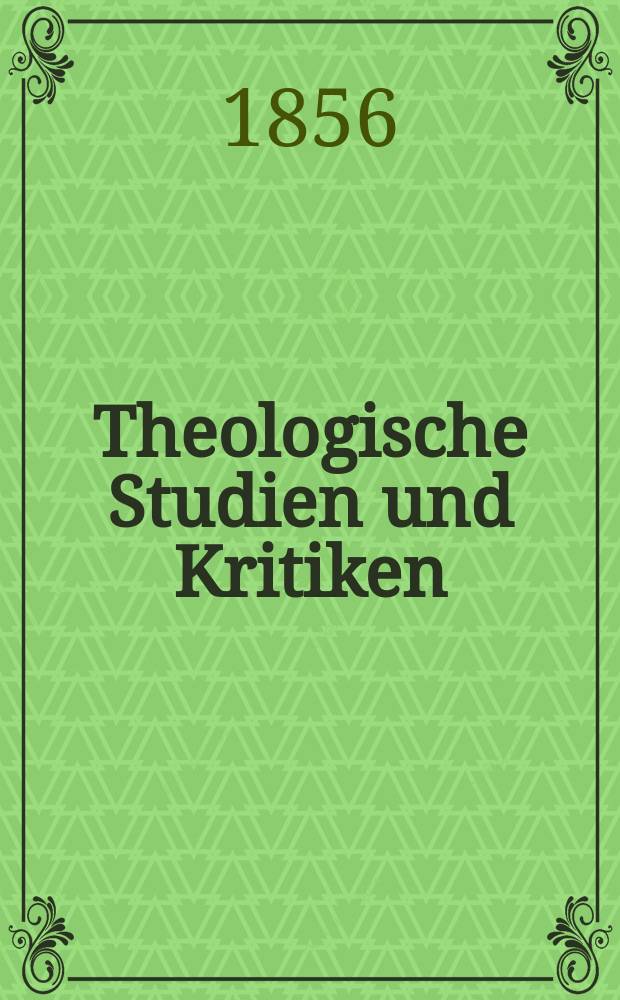 Theologische Studien und Kritiken : Eine Zeitschrift für das gesammte Gebiet der Theologie. Jg. 29 1856, Bd. 2, H. 3