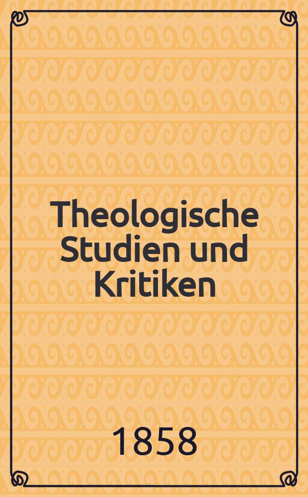 Theologische Studien und Kritiken : Eine Zeitschrift für das gesammte Gebiet der Theologie. Jg. 31 1858, Bd. 2, H. 3
