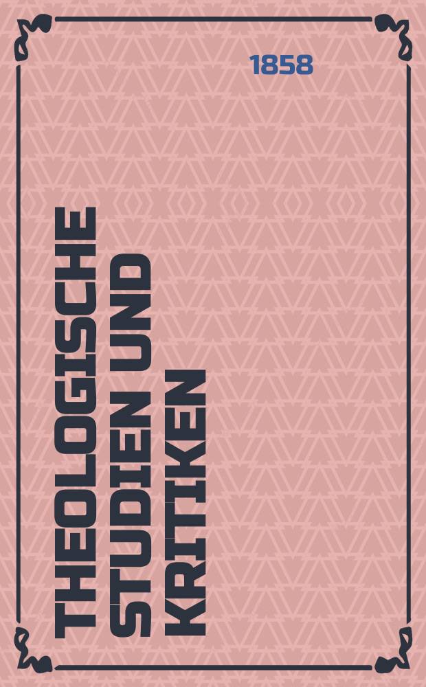 Theologische Studien und Kritiken : Eine Zeitschrift f&uuml;r das gesammte Gebiet der Theologie. Jg. 32 1859, Bd. 2, H. 4