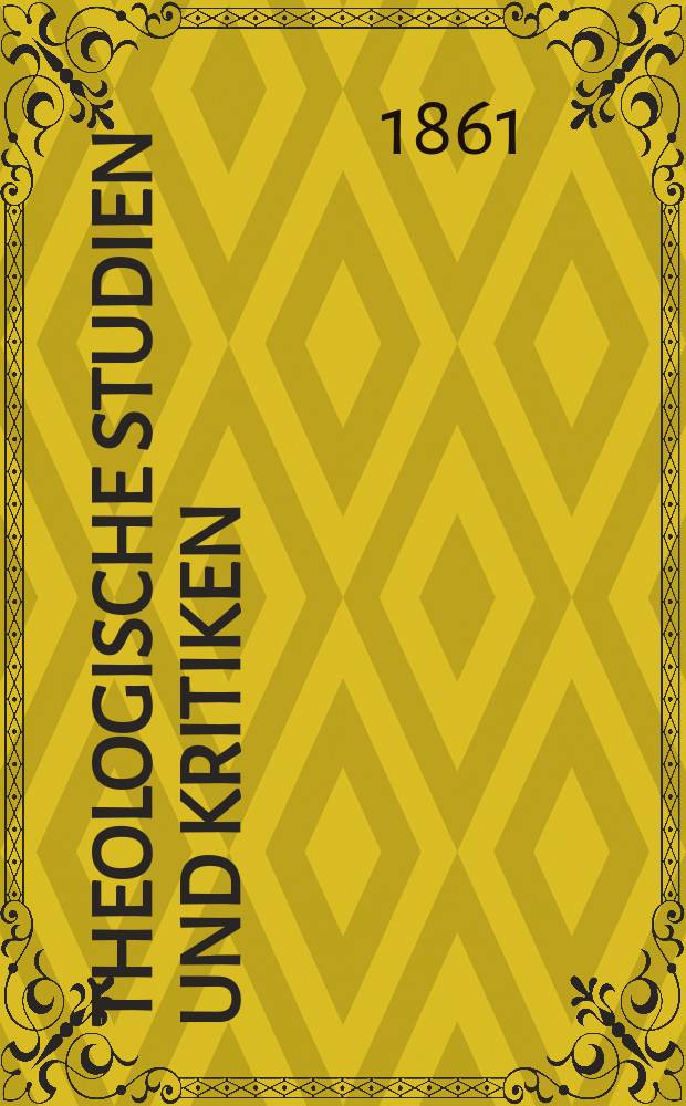 Theologische Studien und Kritiken : Eine Zeitschrift für das gesammte Gebiet der Theologie. Jg. 34 1861, Bd. 2, H. 4