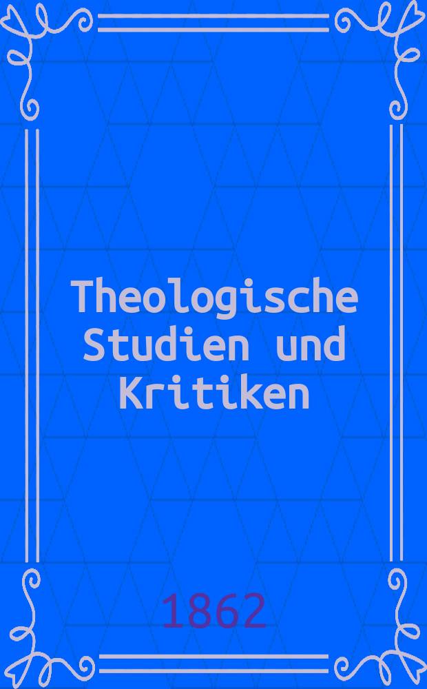 Theologische Studien und Kritiken : Eine Zeitschrift für das gesammte Gebiet der Theologie. Jg. 35 1862, Bd. 1, H. 2