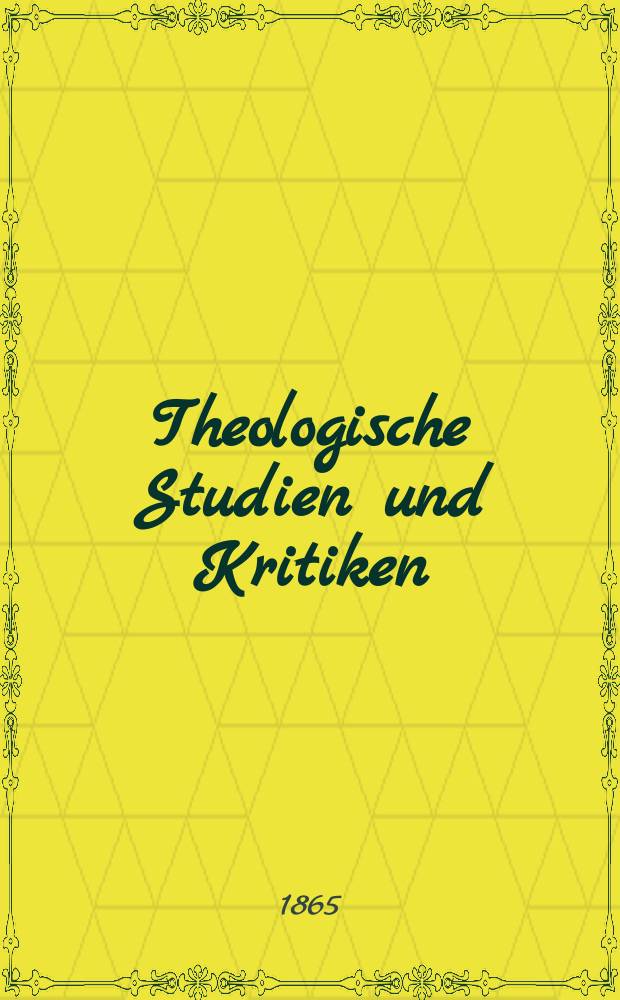 Theologische Studien und Kritiken : Eine Zeitschrift für das gesammte Gebiet der Theologie. Jg. 38 1865, Bd. 2, H. 4