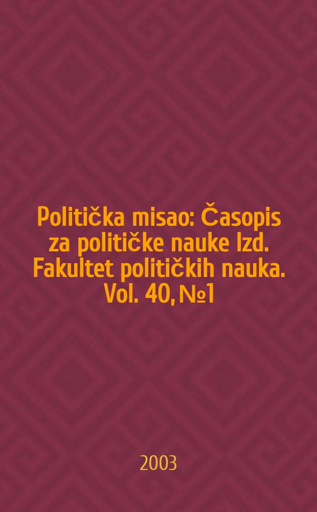 Politička misao : Časopis za političke nauke Izd. Fakultet političkih nauka. Vol. 40, № 1