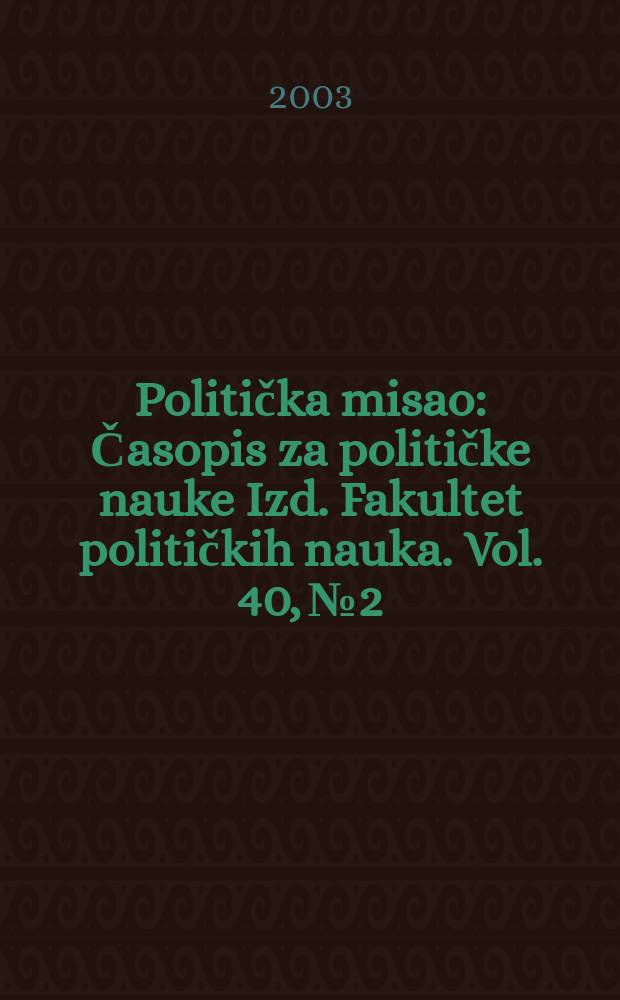 Politička misao : Časopis za političke nauke Izd. Fakultet političkih nauka. Vol. 40, № 2