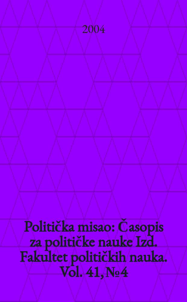 Politička misao : Časopis za političke nauke Izd. Fakultet političkih nauka. Vol. 41, № 4