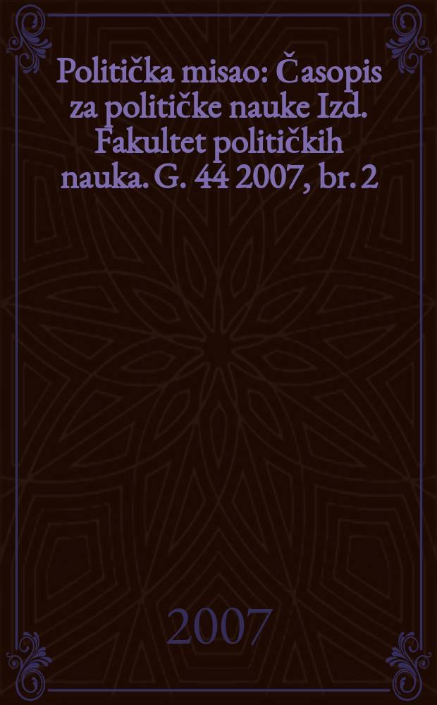Politička misao : Časopis za političke nauke Izd. Fakultet političkih nauka. G. 44 2007, br. 2