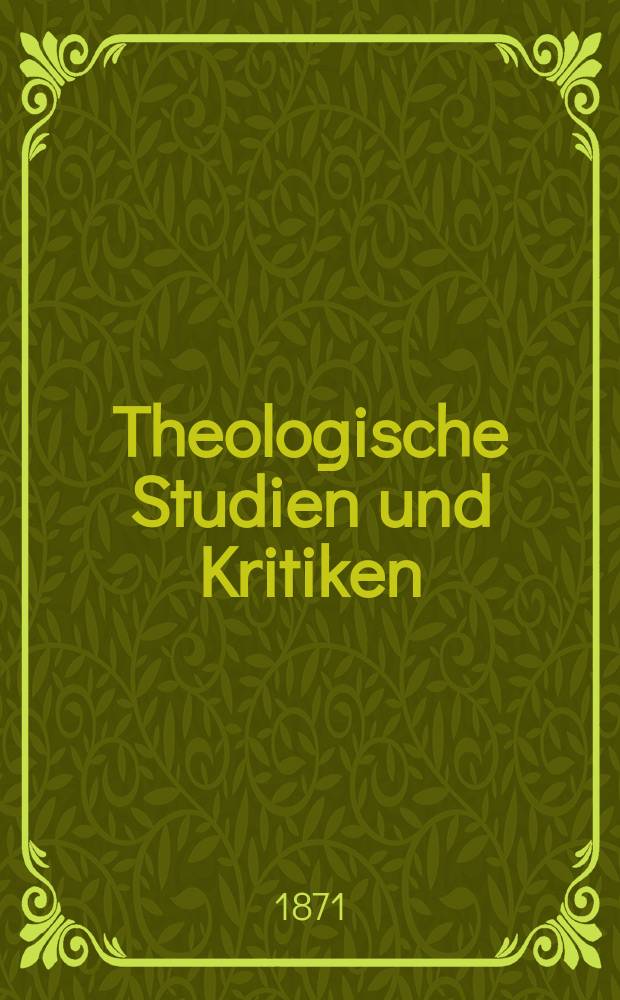 Theologische Studien und Kritiken : Eine Zeitschrift für das gesammte Gebiet der Theologie. Jg. 44 1871, Bd. 2, H. 3