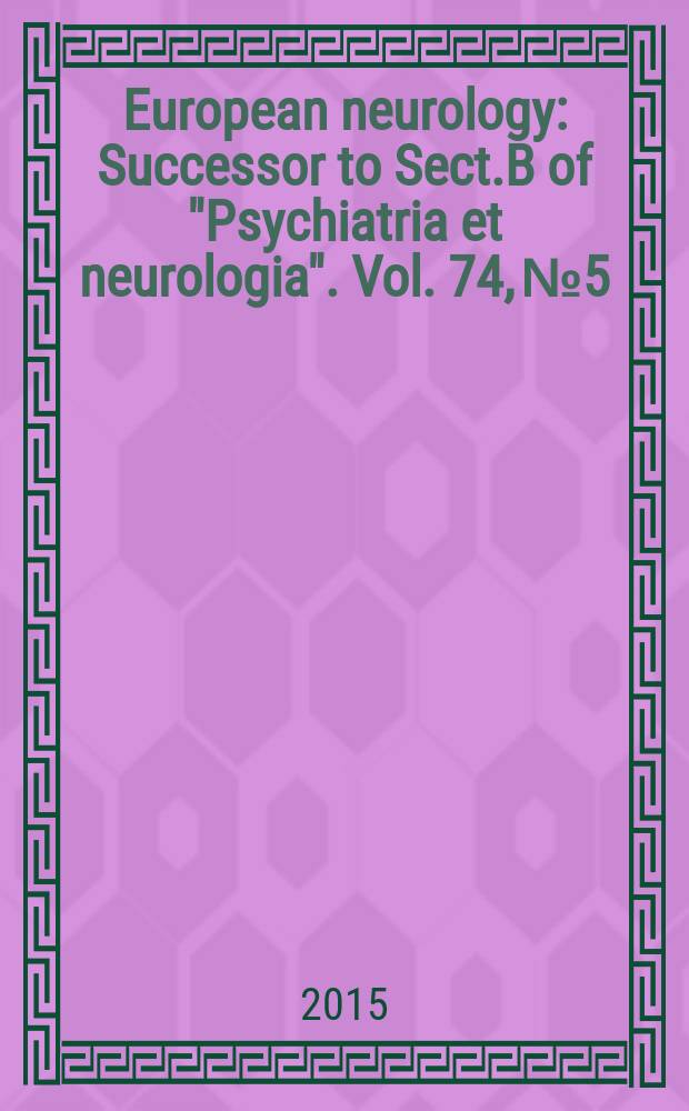 European neurology : Successor to Sect.B of "Psychiatria et neurologia". Vol. 74, № 5/6