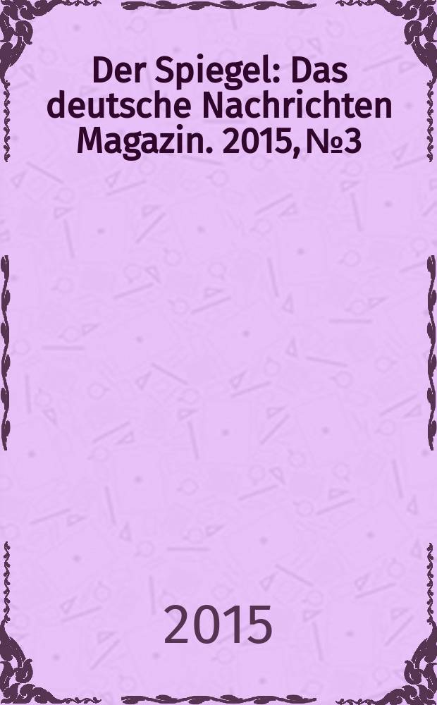 Der Spiegel : Das deutsche Nachrichten Magazin. 2015, № 3