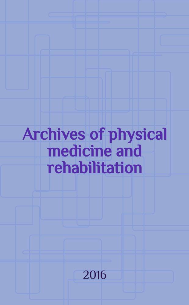 Archives of physical medicine and rehabilitation : Formerly Archives of physical medicine Official journal [of the] American congress of physical medicine and rehabilitation [and of the] American society of physical medicine and rehabilitation. Vol. 97, № 2