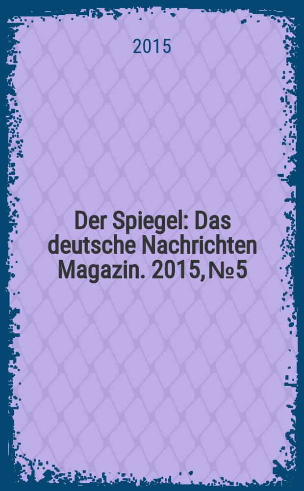 Der Spiegel : Das deutsche Nachrichten Magazin. 2015, № 5