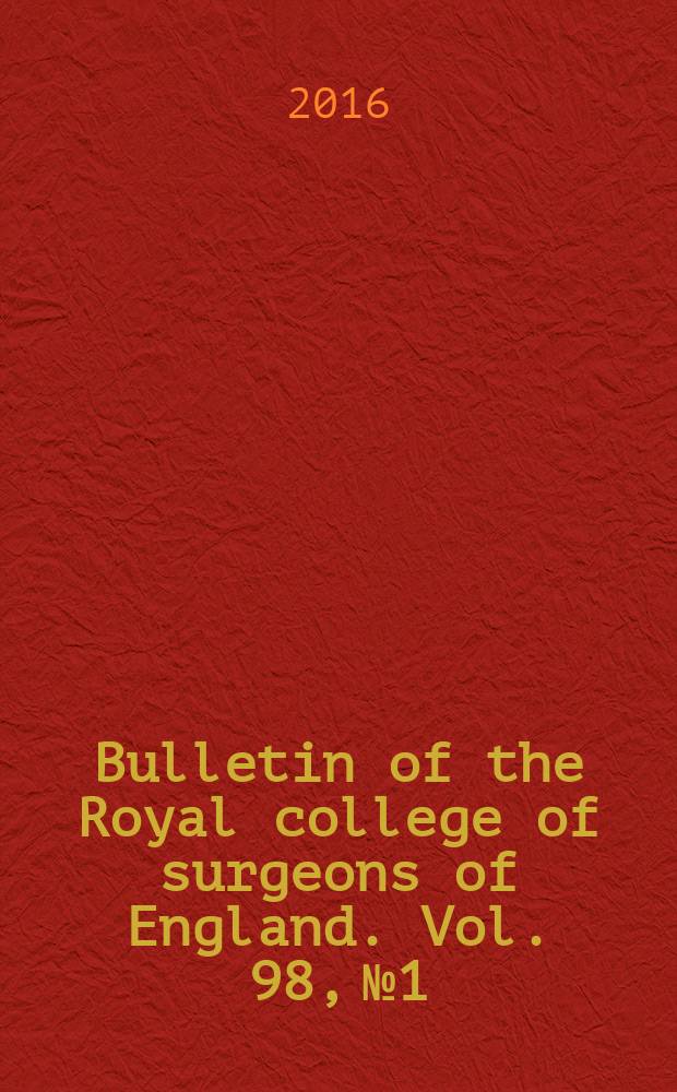Bulletin of the Royal college of surgeons of England. Vol. 98, № 1