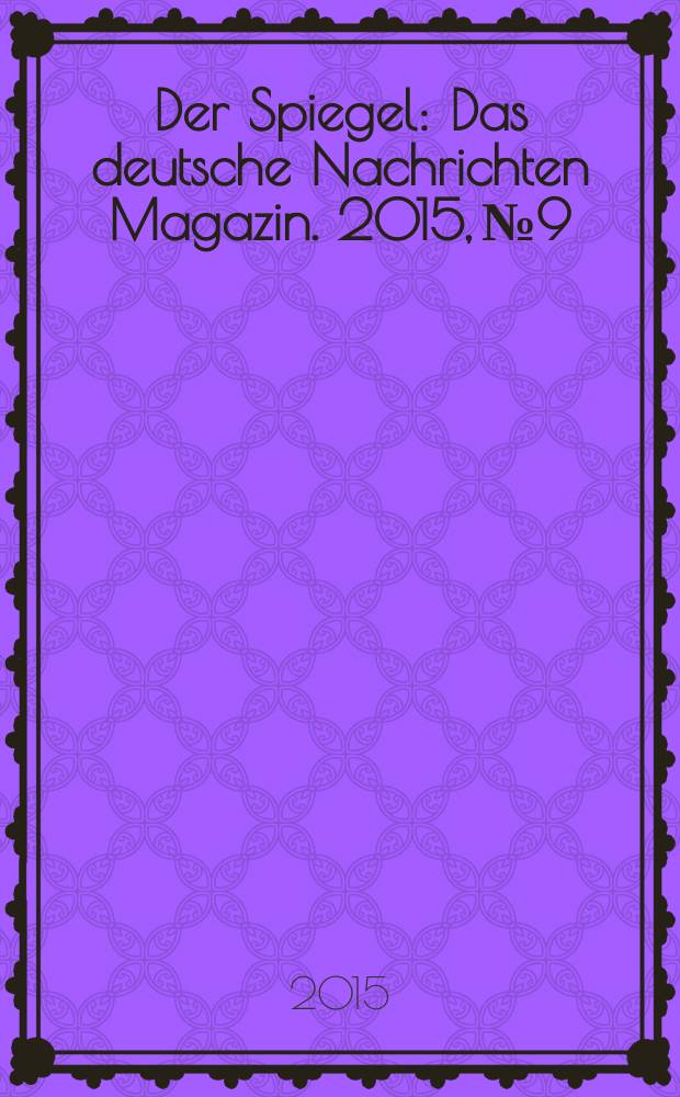 Der Spiegel : Das deutsche Nachrichten Magazin. 2015, № 9