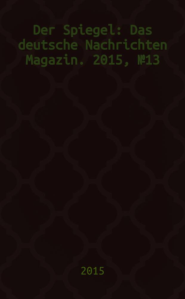 Der Spiegel : Das deutsche Nachrichten Magazin. 2015, № 13