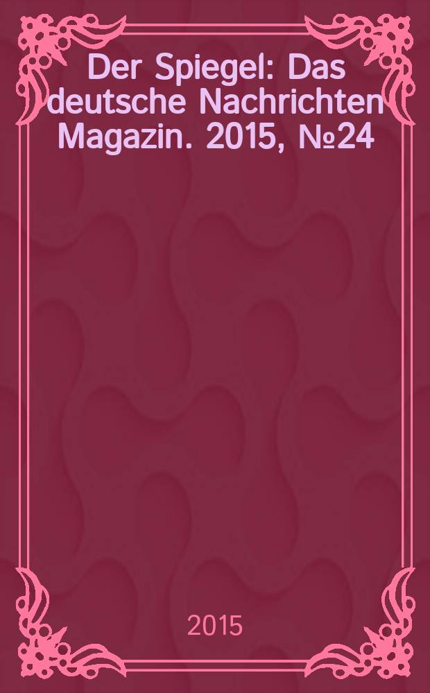 Der Spiegel : Das deutsche Nachrichten Magazin. 2015, № 24