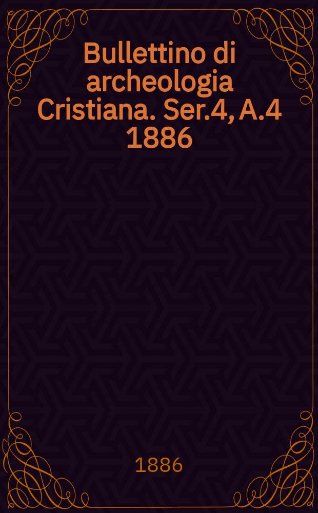 Bullettino di archeologia Cristiana. Ser.4, A.4 1886