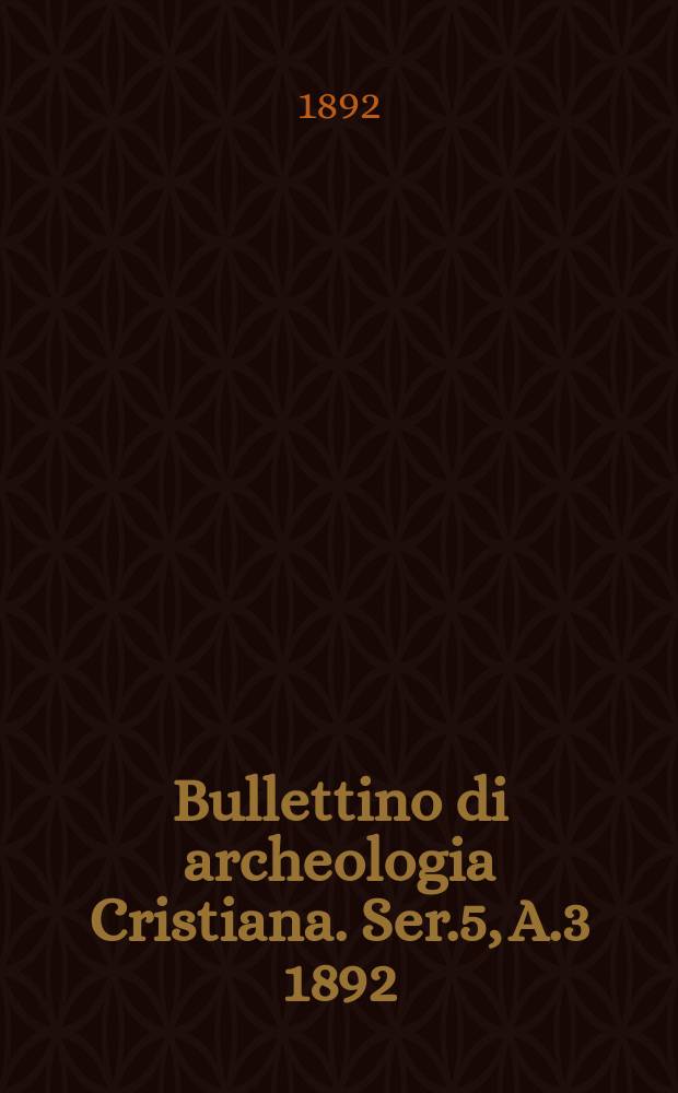 Bullettino di archeologia Cristiana. Ser.5, A.3 1892