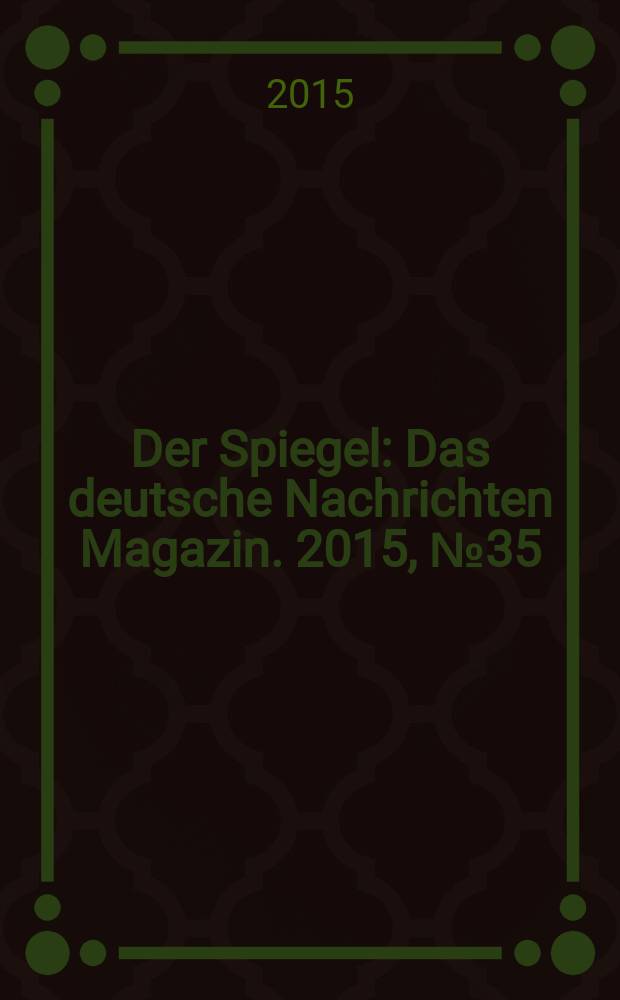 Der Spiegel : Das deutsche Nachrichten Magazin. 2015, № 35