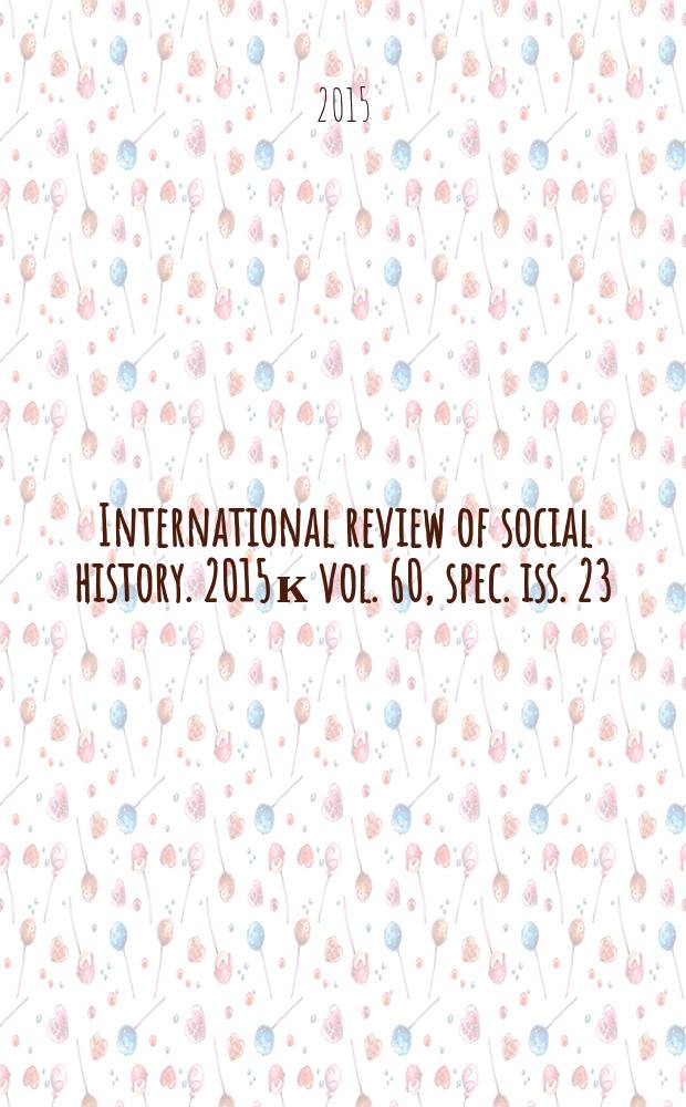 International review of social history. 2015 к vol. 60, spec. iss. 23 : Migration and ethnicity in coalfield history: global perspectives = Миграция и этническая принадлежность в истории каменноугольного бассейна : глобальные перспективы