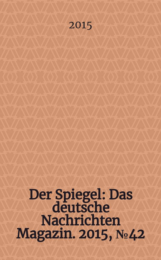 Der Spiegel : Das deutsche Nachrichten Magazin. 2015, № 42