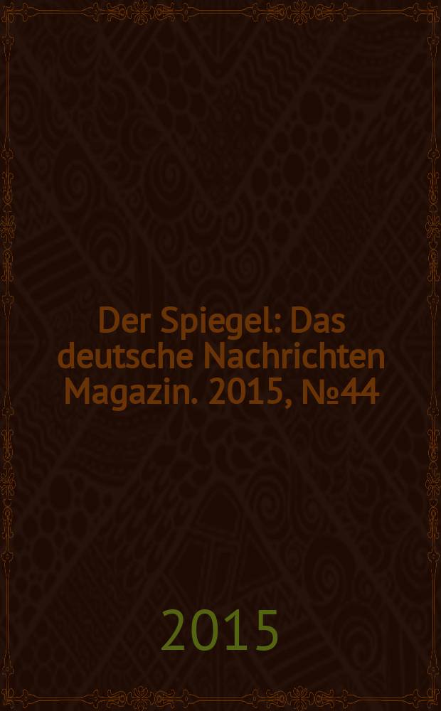 Der Spiegel : Das deutsche Nachrichten Magazin. 2015, № 44