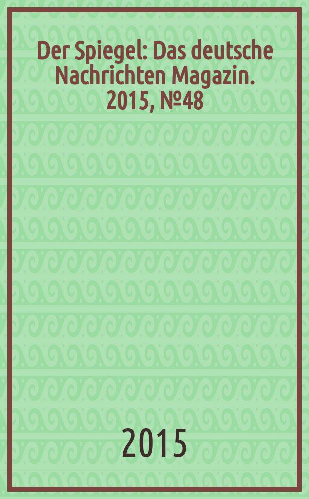 Der Spiegel : Das deutsche Nachrichten Magazin. 2015, № 48