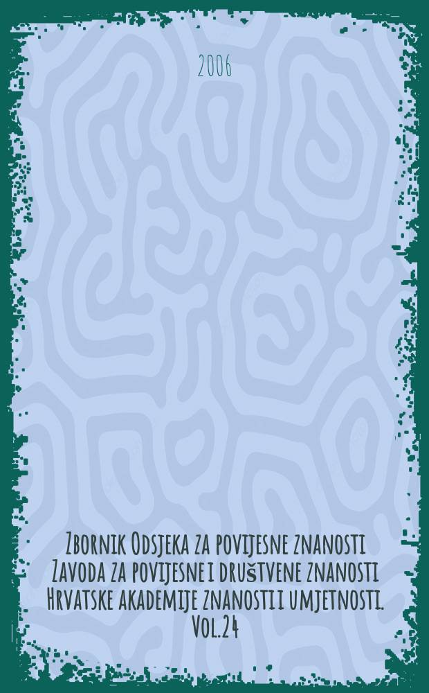 Zbornik Odsjeka za povijesne znanosti Zavoda za povijesne i društvene znanosti Hrvatske akademije znanosti i umjetnosti. Vol.24