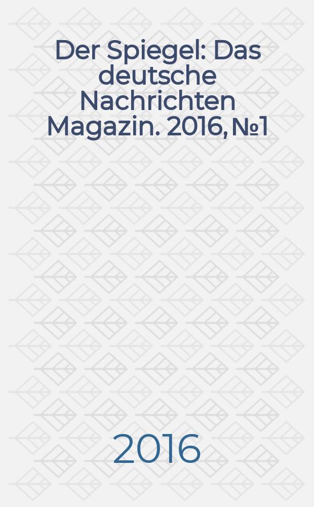 Der Spiegel : Das deutsche Nachrichten Magazin. 2016, № 1