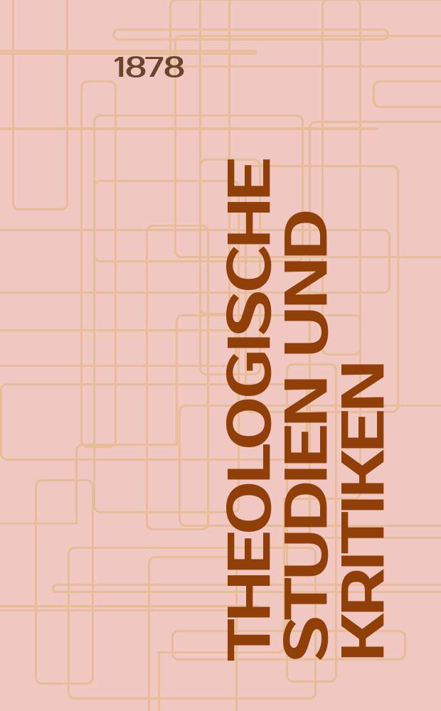 Theologische Studien und Kritiken : Eine Zeitschrift f&uuml;r das gesammte Gebiet der Theologie. Jg. 51 1878, Bd. 2, H. 3