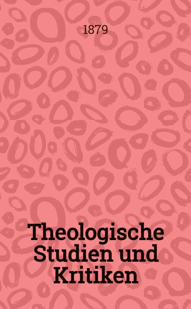 Theologische Studien und Kritiken : Eine Zeitschrift für das gesammte Gebiet der Theologie. Jg. 52 1879, Bd. 2, H. 3