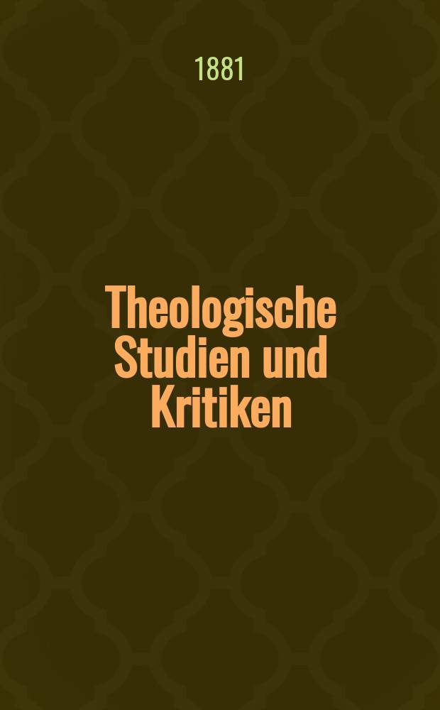 Theologische Studien und Kritiken : Eine Zeitschrift für das gesammte Gebiet der Theologie. Jg. 54 1881, Bd. 1, H. 2