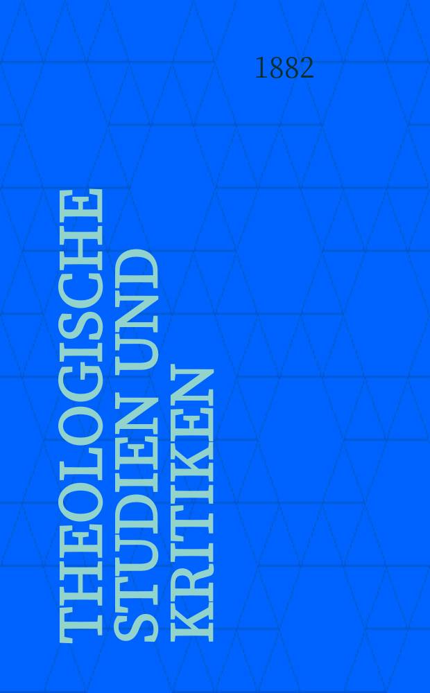 Theologische Studien und Kritiken : Eine Zeitschrift für das gesammte Gebiet der Theologie. Jg. 55 1882, Bd. 2, H. 3