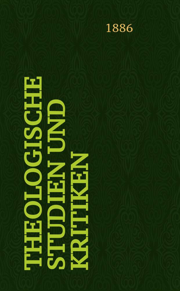 Theologische Studien und Kritiken : Eine Zeitschrift für das gesammte Gebiet der Theologie. Jg. 59 1886, Bd. 1, H. 1