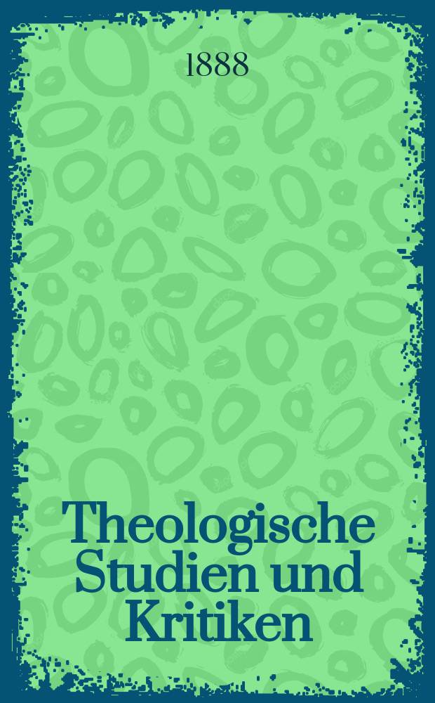 Theologische Studien und Kritiken : Eine Zeitschrift f&uuml;r das gesammte Gebiet der Theologie. Jg. 61 1888, Bd. 1, H. 2