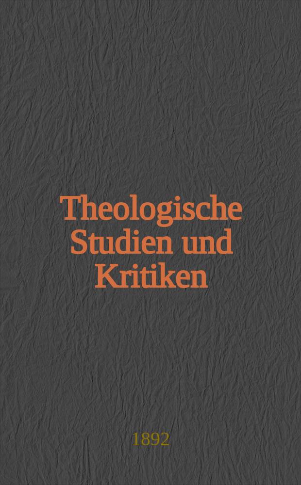Theologische Studien und Kritiken : Eine Zeitschrift für das gesammte Gebiet der Theologie. Jg. 65 1892, Bd. 1, H. 2