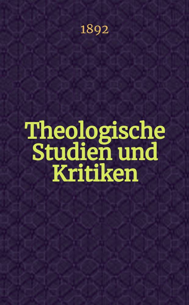 Theologische Studien und Kritiken : Eine Zeitschrift für das gesammte Gebiet der Theologie. Jg. 65 1892, Bd. 2, H. 3