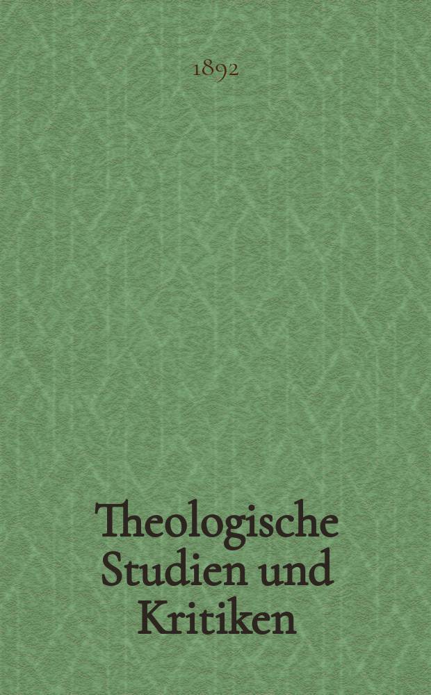 Theologische Studien und Kritiken : Eine Zeitschrift für das gesammte Gebiet der Theologie. Jg. 65 1892, Bd. 2, H. 4