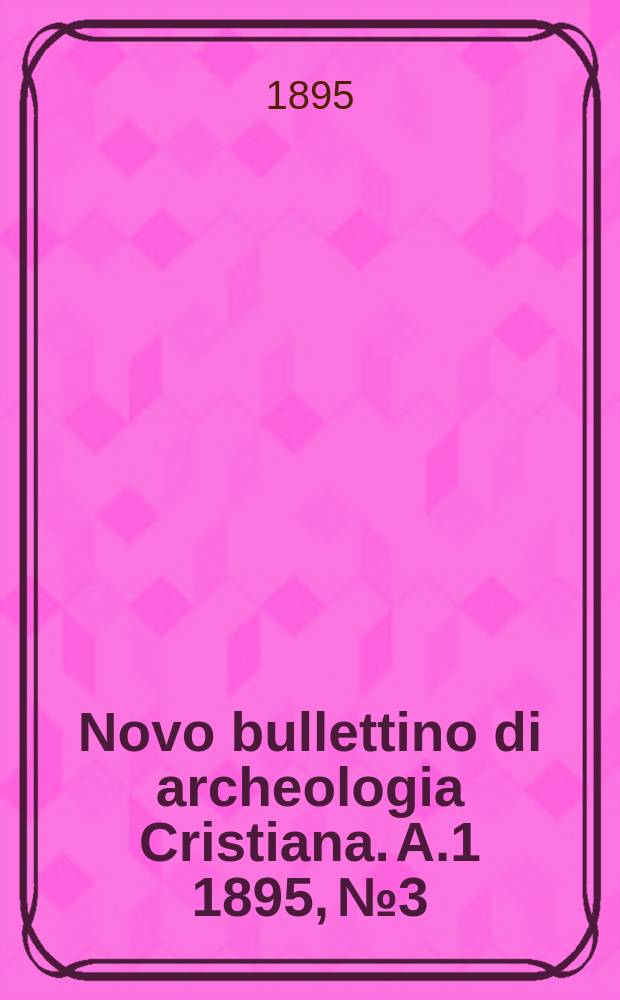 Novo bullettino di archeologia Cristiana. A.1 1895, №3/4